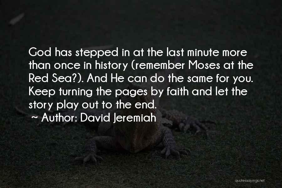 David Jeremiah Quotes: God Has Stepped In At The Last Minute More Than Once In History (remember Moses At The Red Sea?). And