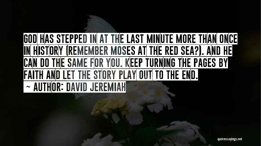 David Jeremiah Quotes: God Has Stepped In At The Last Minute More Than Once In History (remember Moses At The Red Sea?). And