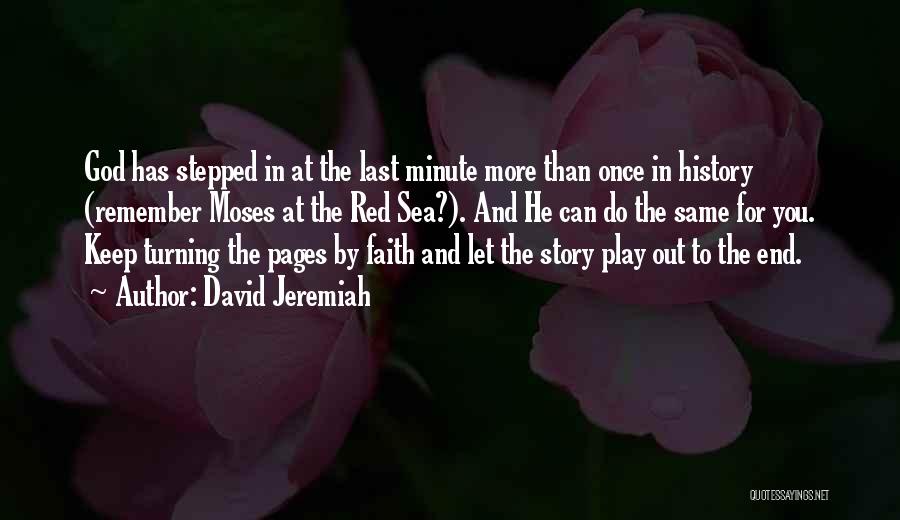 David Jeremiah Quotes: God Has Stepped In At The Last Minute More Than Once In History (remember Moses At The Red Sea?). And