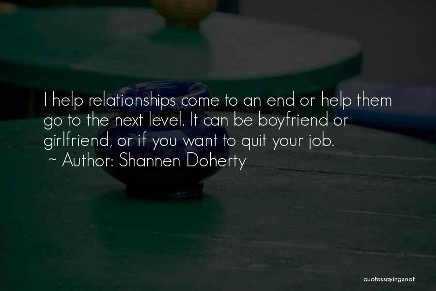 Shannen Doherty Quotes: I Help Relationships Come To An End Or Help Them Go To The Next Level. It Can Be Boyfriend Or