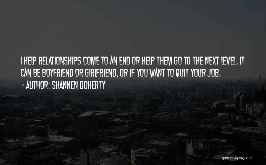 Shannen Doherty Quotes: I Help Relationships Come To An End Or Help Them Go To The Next Level. It Can Be Boyfriend Or