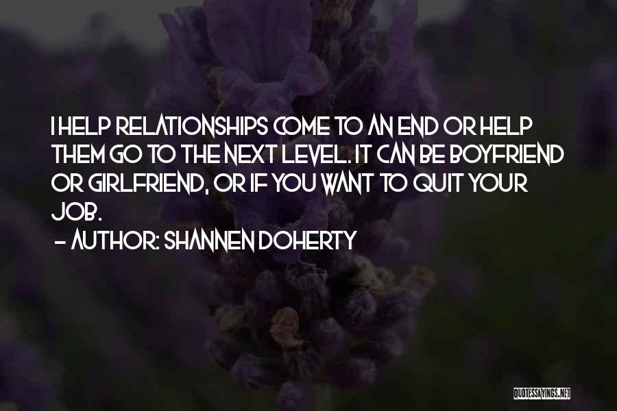 Shannen Doherty Quotes: I Help Relationships Come To An End Or Help Them Go To The Next Level. It Can Be Boyfriend Or