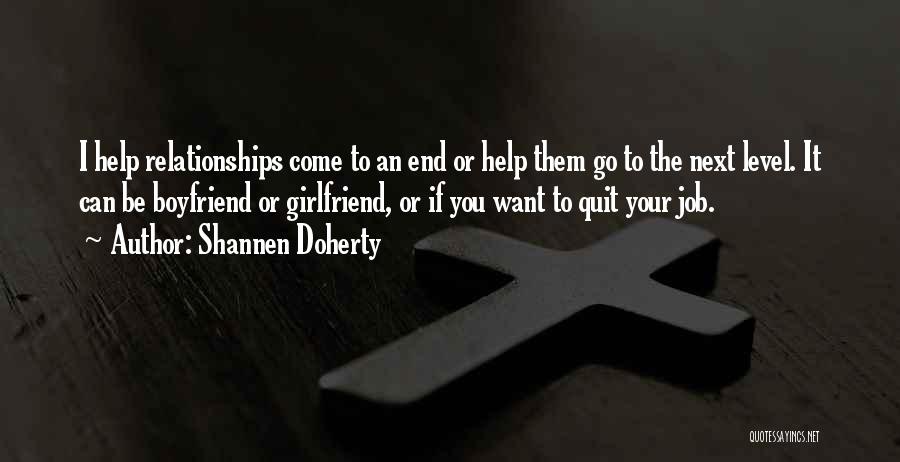 Shannen Doherty Quotes: I Help Relationships Come To An End Or Help Them Go To The Next Level. It Can Be Boyfriend Or