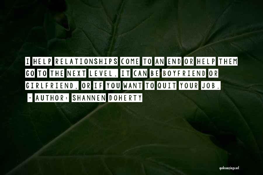 Shannen Doherty Quotes: I Help Relationships Come To An End Or Help Them Go To The Next Level. It Can Be Boyfriend Or