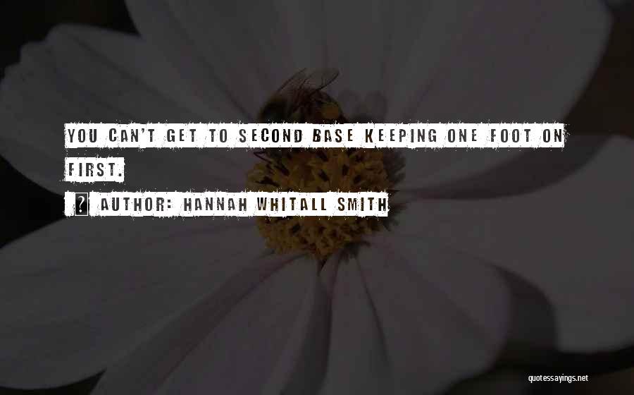 Hannah Whitall Smith Quotes: You Can't Get To Second Base Keeping One Foot On First.