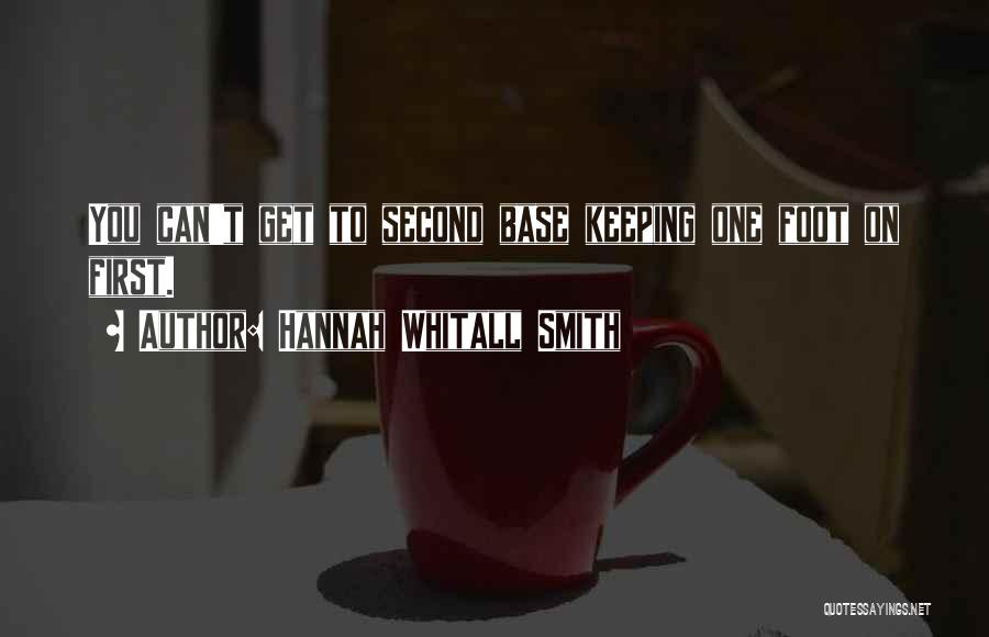 Hannah Whitall Smith Quotes: You Can't Get To Second Base Keeping One Foot On First.