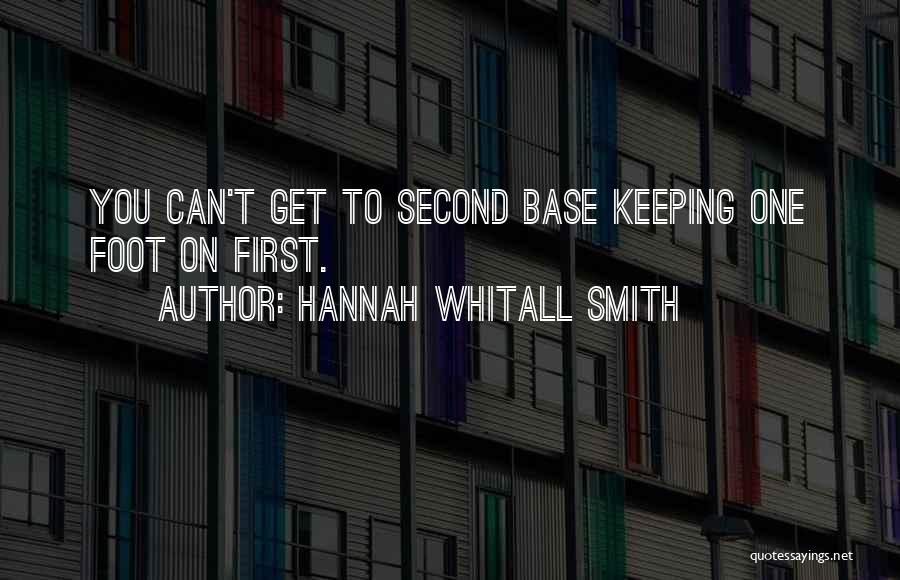 Hannah Whitall Smith Quotes: You Can't Get To Second Base Keeping One Foot On First.