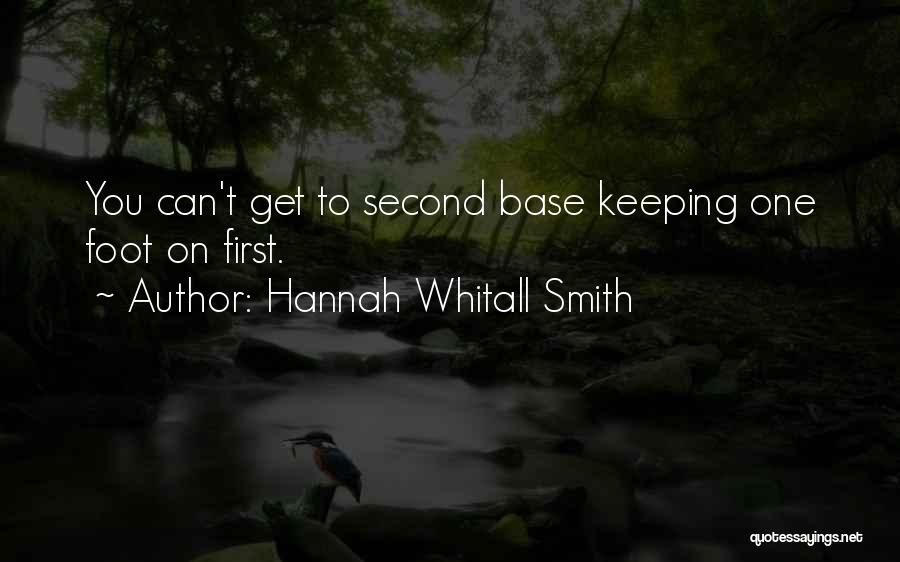 Hannah Whitall Smith Quotes: You Can't Get To Second Base Keeping One Foot On First.