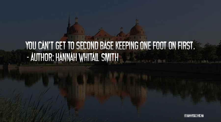 Hannah Whitall Smith Quotes: You Can't Get To Second Base Keeping One Foot On First.