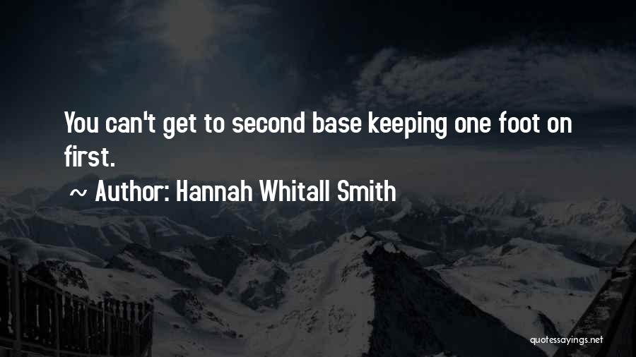 Hannah Whitall Smith Quotes: You Can't Get To Second Base Keeping One Foot On First.