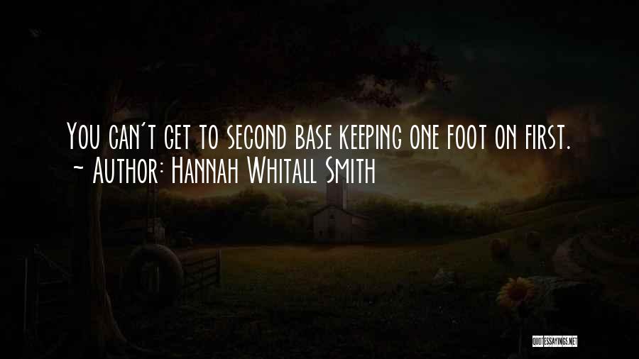 Hannah Whitall Smith Quotes: You Can't Get To Second Base Keeping One Foot On First.