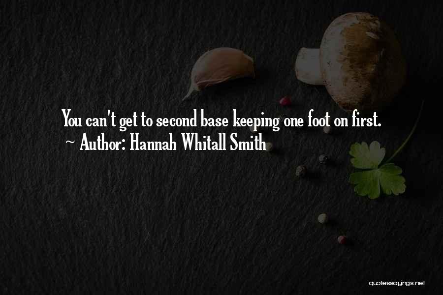 Hannah Whitall Smith Quotes: You Can't Get To Second Base Keeping One Foot On First.