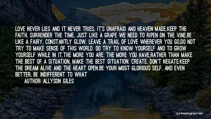 Allyson Giles Quotes: Love Never Lies And It Never Tries, It's Unafraid And Heaven Made.keep The Faith, Surrender The Time, Just Like A