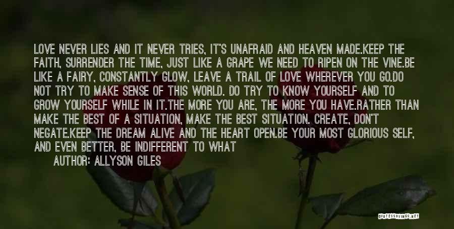 Allyson Giles Quotes: Love Never Lies And It Never Tries, It's Unafraid And Heaven Made.keep The Faith, Surrender The Time, Just Like A