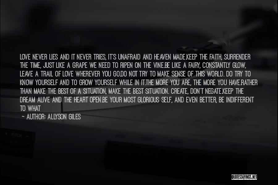 Allyson Giles Quotes: Love Never Lies And It Never Tries, It's Unafraid And Heaven Made.keep The Faith, Surrender The Time, Just Like A