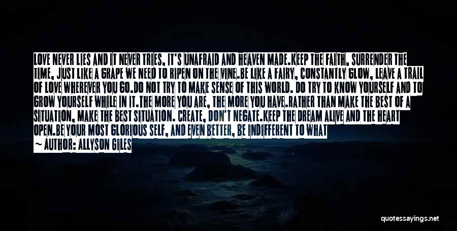 Allyson Giles Quotes: Love Never Lies And It Never Tries, It's Unafraid And Heaven Made.keep The Faith, Surrender The Time, Just Like A