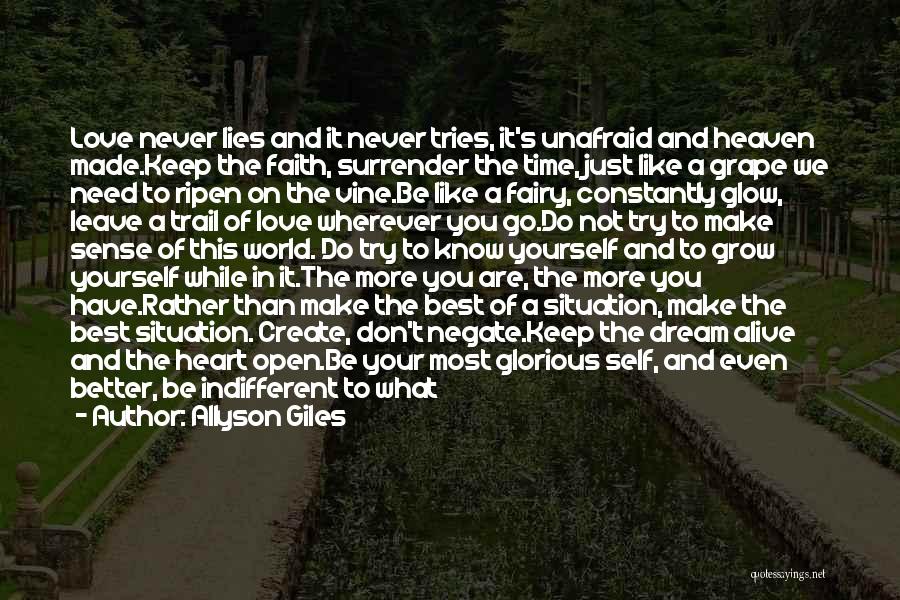 Allyson Giles Quotes: Love Never Lies And It Never Tries, It's Unafraid And Heaven Made.keep The Faith, Surrender The Time, Just Like A