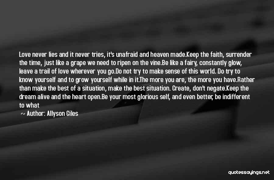 Allyson Giles Quotes: Love Never Lies And It Never Tries, It's Unafraid And Heaven Made.keep The Faith, Surrender The Time, Just Like A