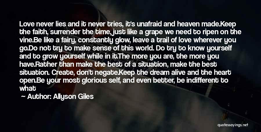 Allyson Giles Quotes: Love Never Lies And It Never Tries, It's Unafraid And Heaven Made.keep The Faith, Surrender The Time, Just Like A