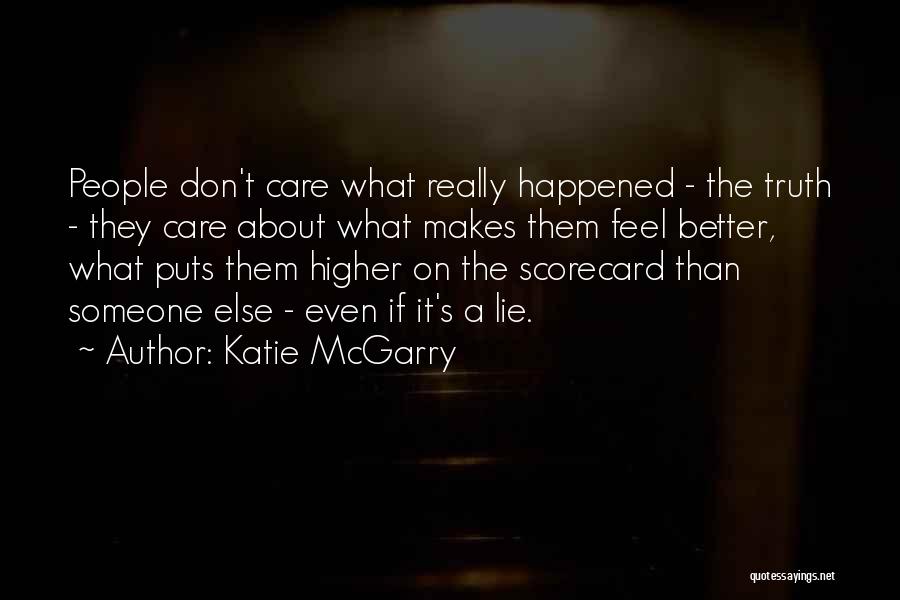 Katie McGarry Quotes: People Don't Care What Really Happened - The Truth - They Care About What Makes Them Feel Better, What Puts