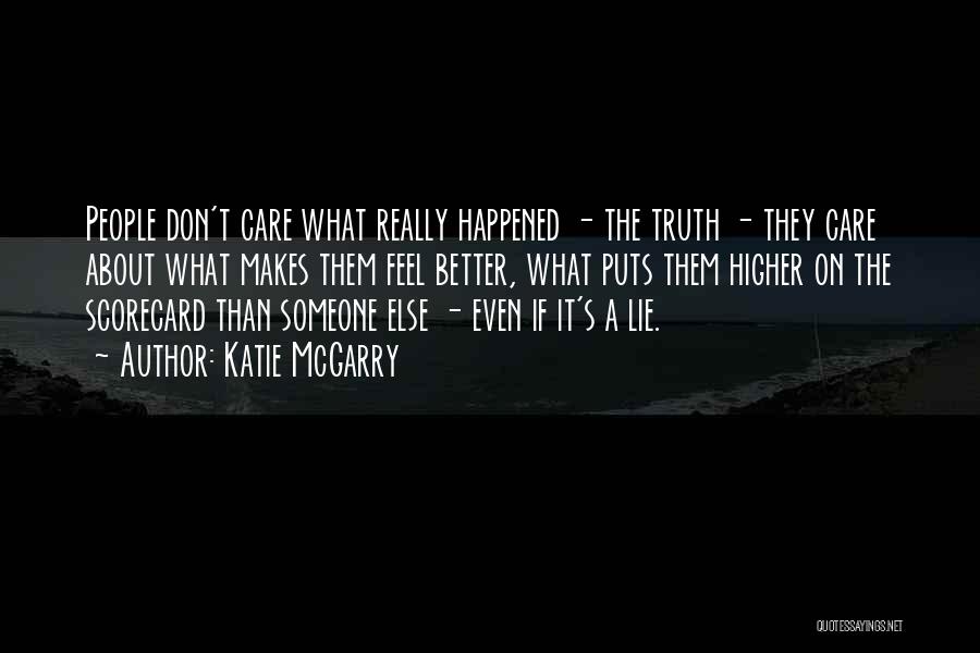 Katie McGarry Quotes: People Don't Care What Really Happened - The Truth - They Care About What Makes Them Feel Better, What Puts