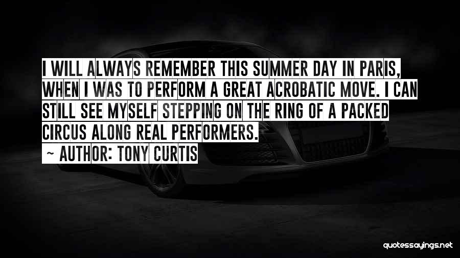 Tony Curtis Quotes: I Will Always Remember This Summer Day In Paris, When I Was To Perform A Great Acrobatic Move. I Can
