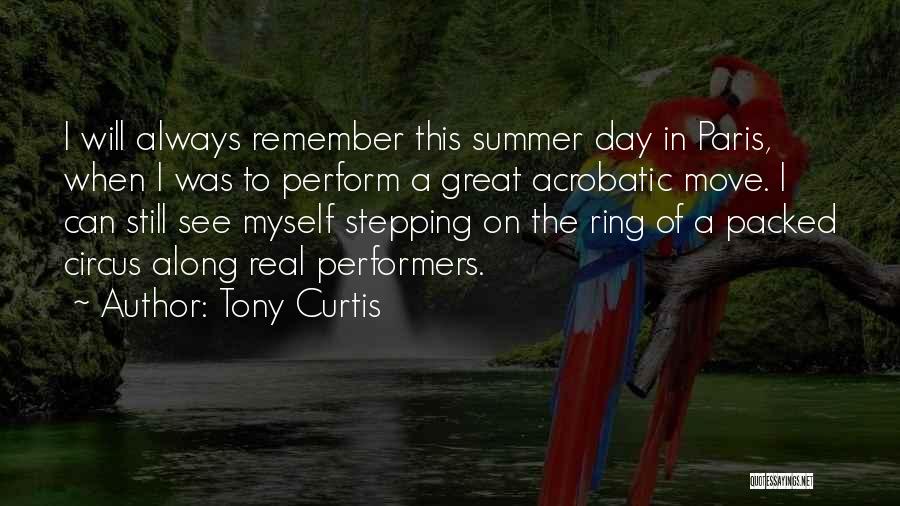 Tony Curtis Quotes: I Will Always Remember This Summer Day In Paris, When I Was To Perform A Great Acrobatic Move. I Can