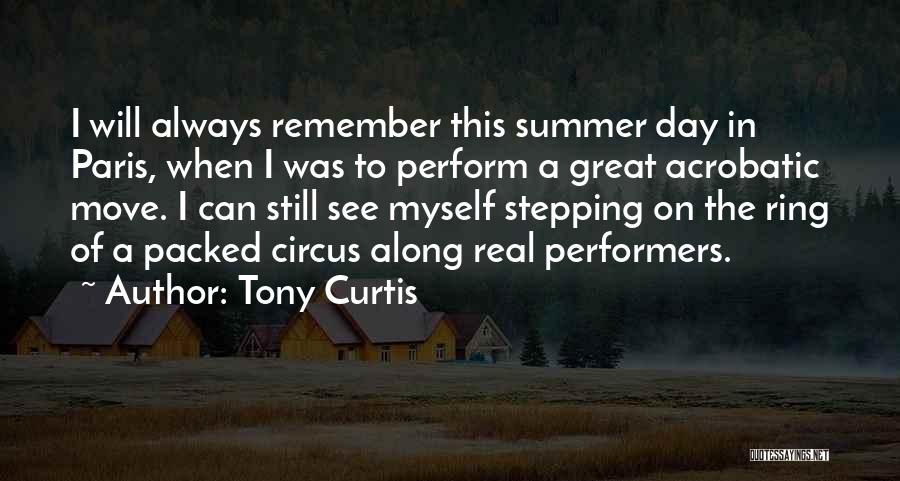 Tony Curtis Quotes: I Will Always Remember This Summer Day In Paris, When I Was To Perform A Great Acrobatic Move. I Can