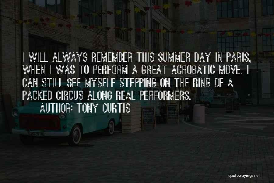 Tony Curtis Quotes: I Will Always Remember This Summer Day In Paris, When I Was To Perform A Great Acrobatic Move. I Can