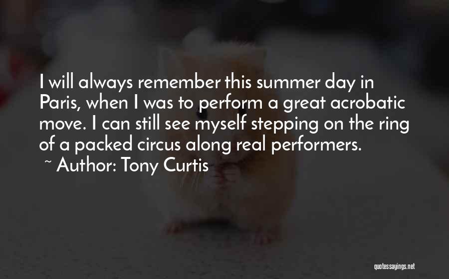 Tony Curtis Quotes: I Will Always Remember This Summer Day In Paris, When I Was To Perform A Great Acrobatic Move. I Can