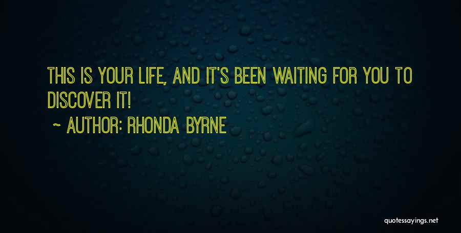 Rhonda Byrne Quotes: This Is Your Life, And It's Been Waiting For You To Discover It!