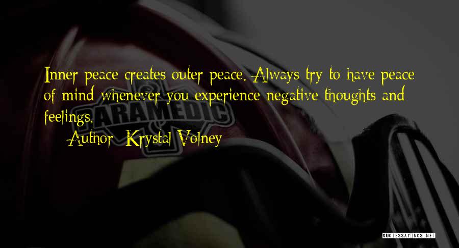 Krystal Volney Quotes: Inner Peace Creates Outer Peace. Always Try To Have Peace Of Mind Whenever You Experience Negative Thoughts And Feelings.