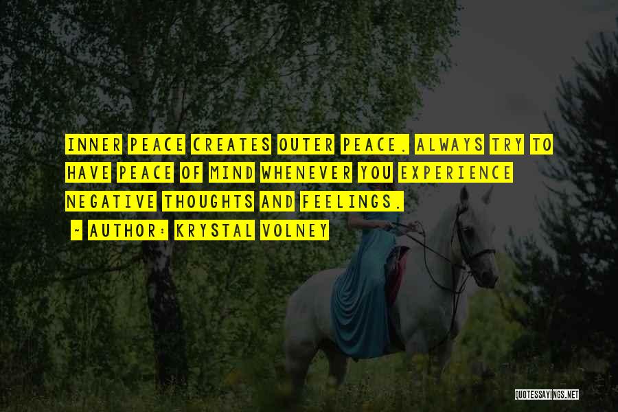 Krystal Volney Quotes: Inner Peace Creates Outer Peace. Always Try To Have Peace Of Mind Whenever You Experience Negative Thoughts And Feelings.