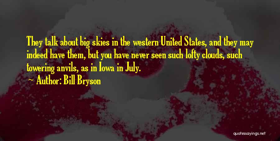 Bill Bryson Quotes: They Talk About Big Skies In The Western United States, And They May Indeed Have Them, But You Have Never