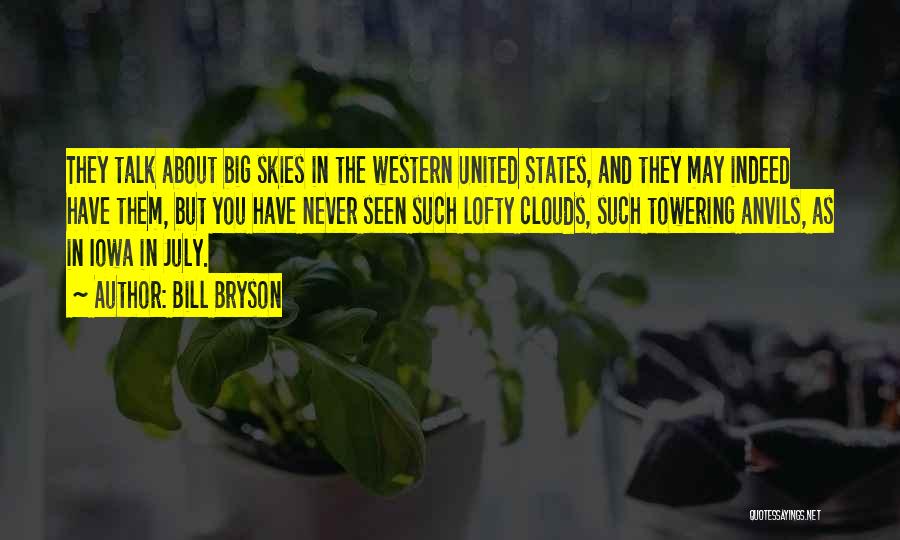 Bill Bryson Quotes: They Talk About Big Skies In The Western United States, And They May Indeed Have Them, But You Have Never