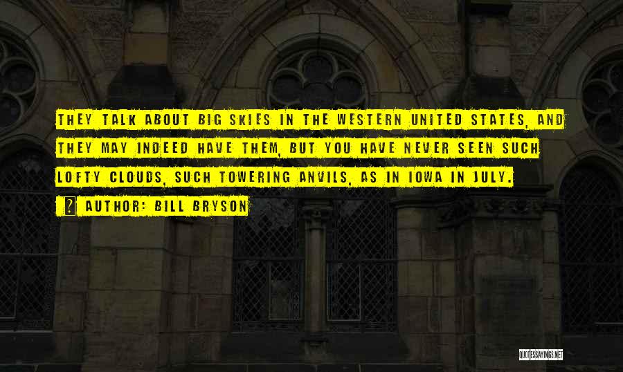 Bill Bryson Quotes: They Talk About Big Skies In The Western United States, And They May Indeed Have Them, But You Have Never