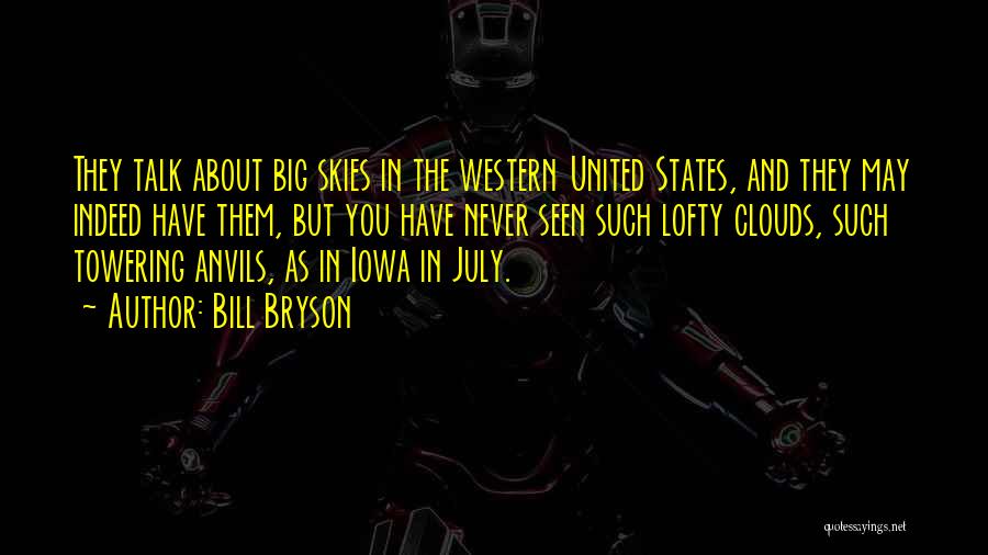 Bill Bryson Quotes: They Talk About Big Skies In The Western United States, And They May Indeed Have Them, But You Have Never