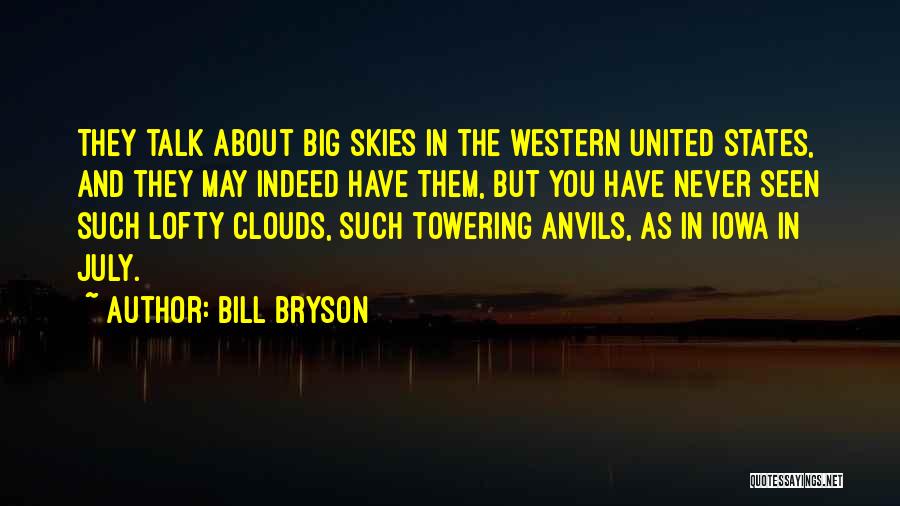 Bill Bryson Quotes: They Talk About Big Skies In The Western United States, And They May Indeed Have Them, But You Have Never