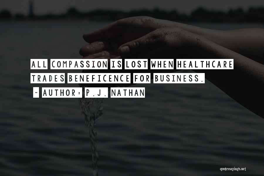 P.J. Nathan Quotes: All Compassion Is Lost When Healthcare Trades Beneficence For Business.