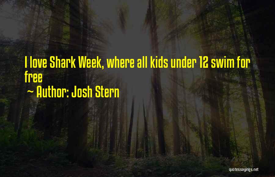 Josh Stern Quotes: I Love Shark Week, Where All Kids Under 12 Swim For Free