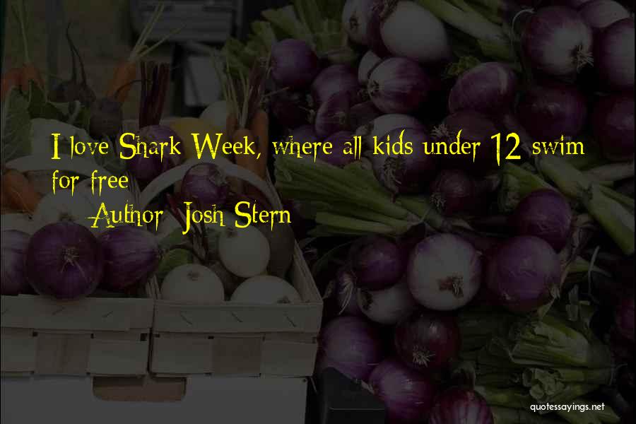 Josh Stern Quotes: I Love Shark Week, Where All Kids Under 12 Swim For Free