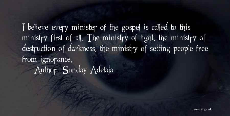 Sunday Adelaja Quotes: I Believe Every Minister Of The Gospel Is Called To This Ministry First Of All. The Ministry Of Light, The