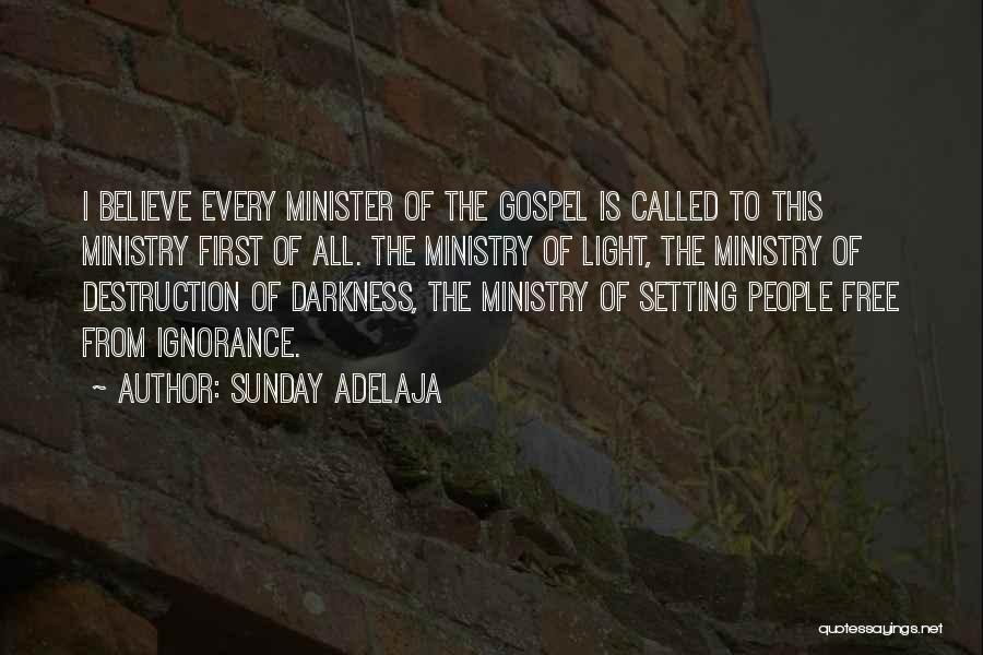 Sunday Adelaja Quotes: I Believe Every Minister Of The Gospel Is Called To This Ministry First Of All. The Ministry Of Light, The