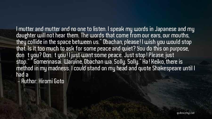 Hiromi Goto Quotes: I Mutter And Mutter And No One To Listen. I Speak My Words In Japanese And My Daughter Will Not
