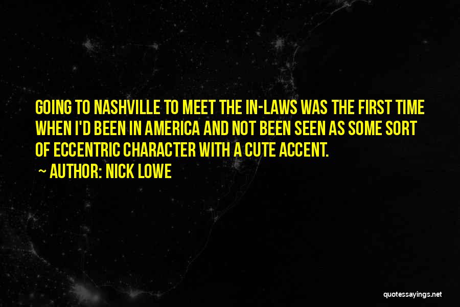 Nick Lowe Quotes: Going To Nashville To Meet The In-laws Was The First Time When I'd Been In America And Not Been Seen