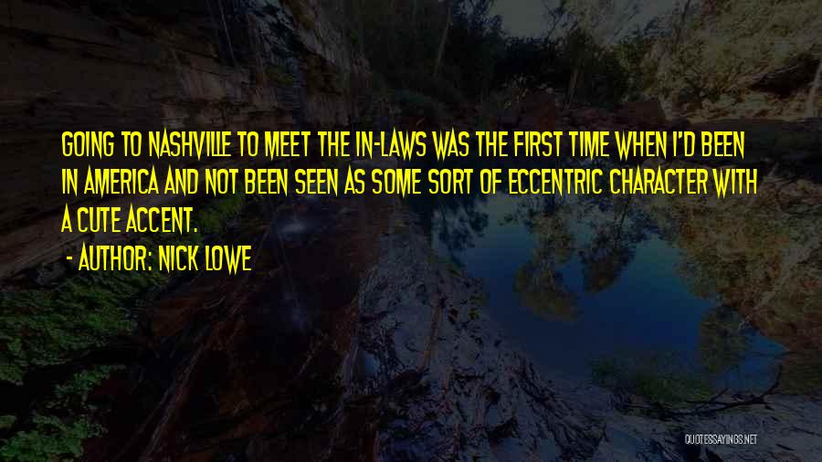 Nick Lowe Quotes: Going To Nashville To Meet The In-laws Was The First Time When I'd Been In America And Not Been Seen