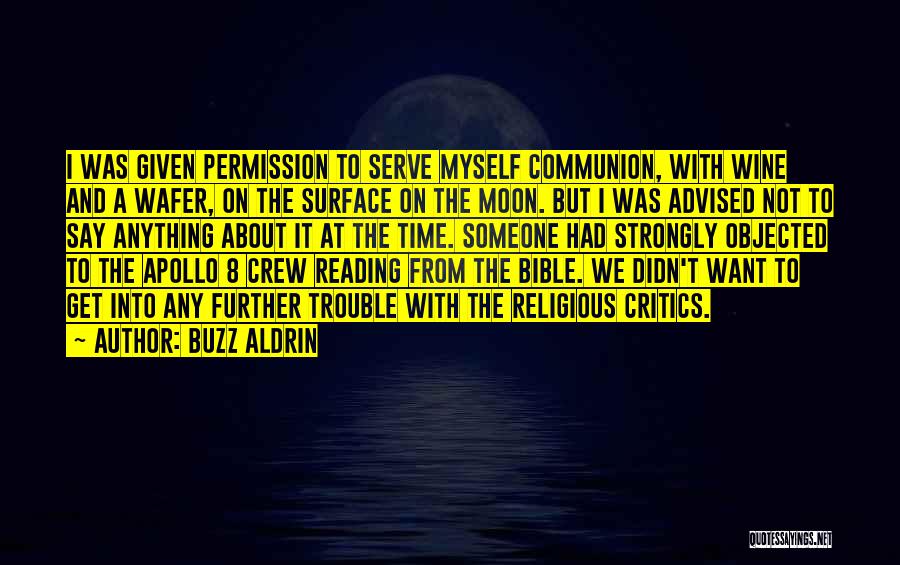 Buzz Aldrin Quotes: I Was Given Permission To Serve Myself Communion, With Wine And A Wafer, On The Surface On The Moon. But