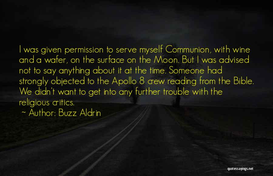 Buzz Aldrin Quotes: I Was Given Permission To Serve Myself Communion, With Wine And A Wafer, On The Surface On The Moon. But