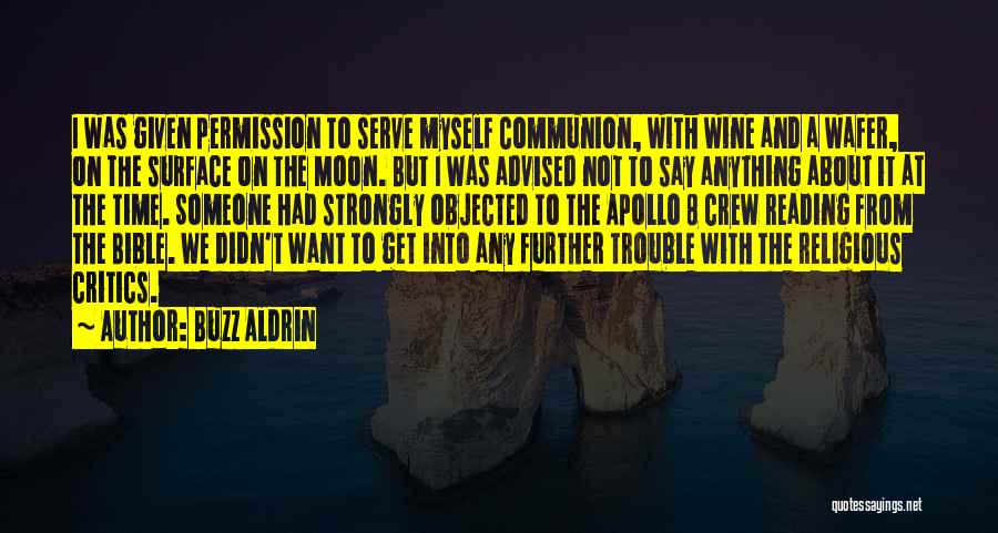 Buzz Aldrin Quotes: I Was Given Permission To Serve Myself Communion, With Wine And A Wafer, On The Surface On The Moon. But