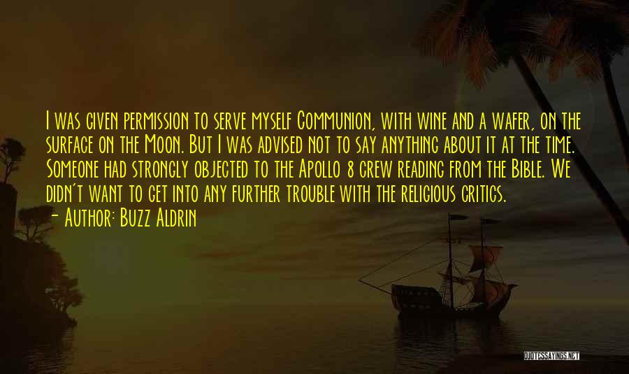 Buzz Aldrin Quotes: I Was Given Permission To Serve Myself Communion, With Wine And A Wafer, On The Surface On The Moon. But